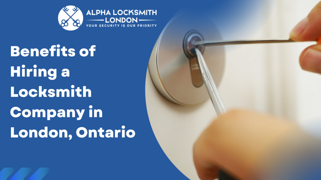 benefits of hiring a locksmith company in London Ontario